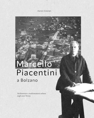 Marcello Piacentini a Bolzano. Architettura e trasformazioni urbane negli anni Trenta von Effekt