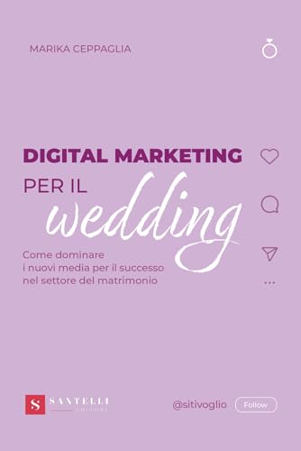 Digital Marketing per il wedding. Come dominare i nuovi media per il successo nel settore del matrimonio Digital Marketing per il wedding. Come dominare i nuovi media per il successo nel settore del matrimonio von Santelli