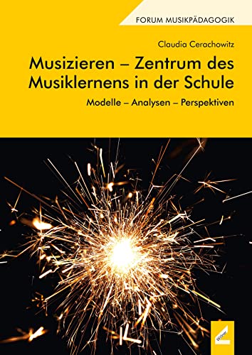 Musizieren - Zentrum des Musiklernens in der Schule: Modelle - Analysen - Perspektiven (Forum Musikpädagogik)