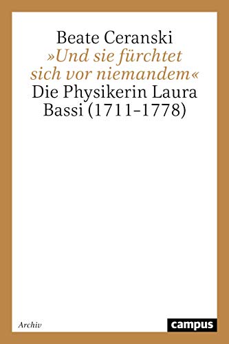 »Und sie fürchtet sich vor niemandem«: Die Physikerin Laura Bassi (1711–1778) (Geschichte und Geschlechter) von Campus Verlag