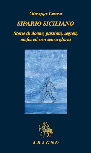Sipario siciliano. Storie di donne, passioni, segreti, mafia ed eroi senza gloria (Biblioteca Aragno) von Aragno