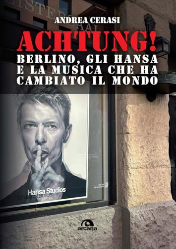 Achtung! Berlino, gli hansa e la musica che ha cambiato il mondo Achtung! Berlino, gli hansa e la musica che ha cambiato il mondo von Arcana
