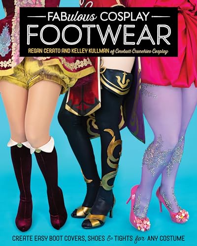 Fabulous Cosplay Footwear: Create Easy Boot Covers, Shoes & Tights for Any Costume von C & T Publishing