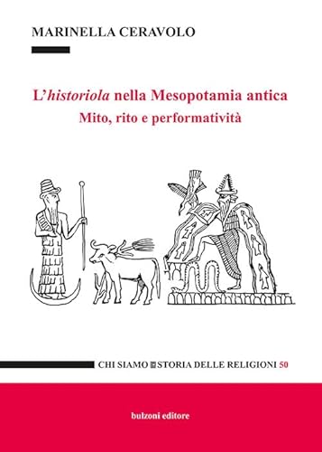 L'historiola nella Mesopotamia antica. Mito, rito e performatività (Chi siamo) von Bulzoni