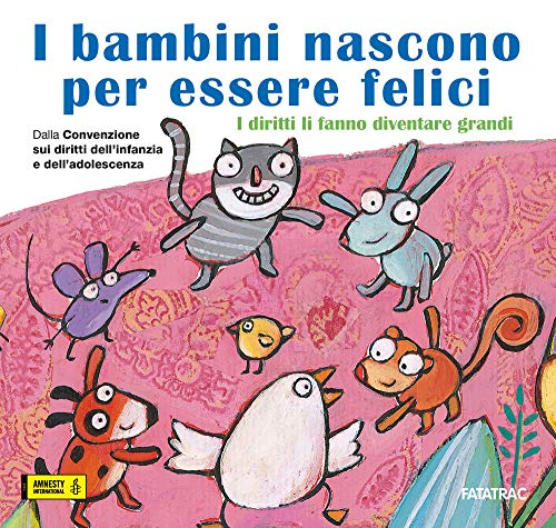 I bambini nascono per essere felici. I diritti li fanno diventare grandi (Carte in tavola. Scoprire il mondo) von FATATRAC