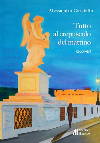 Tutto al crepuscolo del mattino (Collana di Narrativa Le Crete) von Helicon