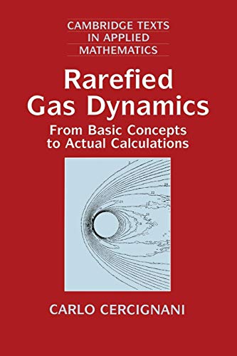 Rarefied Gas Dynamics: From Basic Concepts To Actual Calculations (Cambridge Texts in Applied Mathematics, 21)