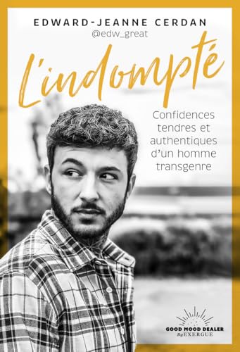 L'indompté - Confidences tendres et authentiques d'un homme transgenre von GOOD MOOD EXR