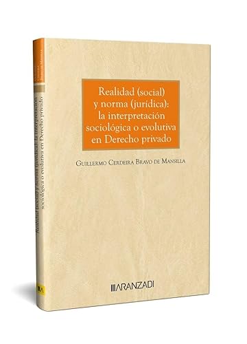Realidad (social) y norma (jurídica): la interpretación sociológica o evolutiva en Derecho privado (Monografía) von Editorial Aranzadi