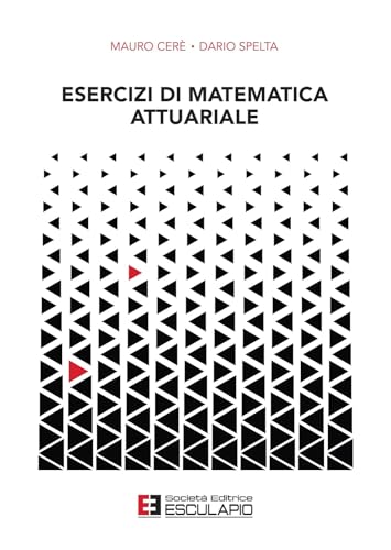 Esercizi di matematica attuariale von Società Editrice Esculapio