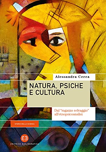 Natura, psiche e cultura. Dal «ragazzo selvaggio» all’etnopsicoanalisi (Storie della scienza) von Editrice Bibliografica
