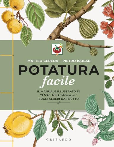 Potatura facile. Il manuale illustrato di «Orto da coltivare» sugli alberi da frutto (Hobby)