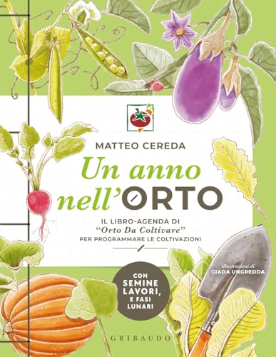 Un anno nell'orto. Il libro-agenda di «Orto Da Coltivare» per programmare le coltivazioni (Hobby) von Gribaudo