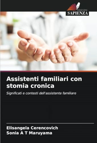 Assistenti familiari con stomia cronica: Significati e contesti dell'assistente familiare von Edizioni Sapienza