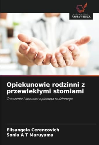 Opiekunowie rodzinni z przewlekłymi stomiami: Znaczenie i kontekst opiekuna rodzinnego von Wydawnictwo Nasza Wiedza