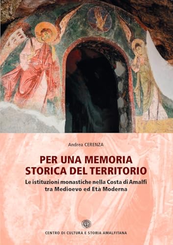 Per una memoria storica del territorio. Le istituzioni monastiche nella Costa di Amalfi tra Medioevo ed Età Moderna (Biblioteca amalfitana) von Centro di Cultura e Storia Amalfitana