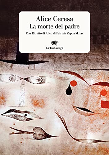 La morte del padre. Con «Ritratto di Alice» di Patrizia Zappa Mulas (Narrativa) von La Tartaruga