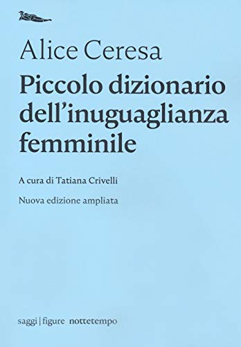 Piccolo dizionario dell'inuguaglianza femminile (Saggi. Figure) von NOTTETEMPO