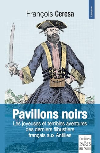 Pavillons noirs: les joyeuses et terribles aventures des derniers flibustiers français aux Antilles von PARIS