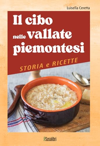 Il cibo nelle vallate piemontesi. Storia e ricette von Susalibri