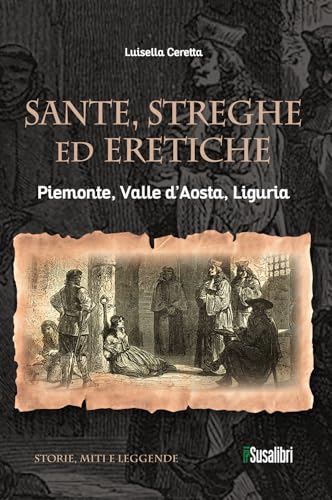 Sante, streghe ed eretiche. Piemonte, Valle d’Aosta, Liguria (Storie, miti e leggende) von Susalibri