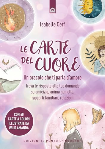 Le carte del cuore. Un oracolo che ti parla d’amore. Trova le risposte alle tue domande su amicizia, anima gemella, rapporti familiari, relazioni (Nuove frontiere del pensiero)