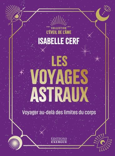 Les voyages astraux - Voyager au-delà des limites du corps: Voyages au-delà des limites du corps Les voyages astraux - Voyager au-delà des limites du corps: Voyages au-delà des limites du corps von EXERGUE
