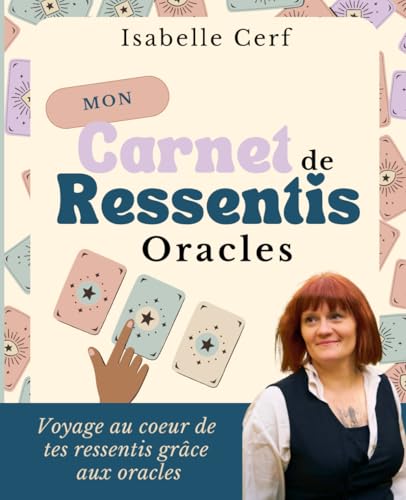Mon carnet de ressentis avec mes oracles (Les carnets de ressentis d'Isa, Band 1)