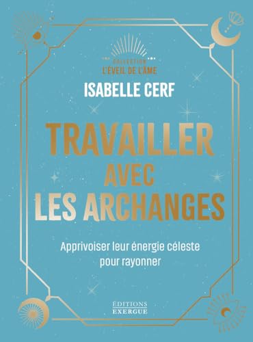 Travailler avec les archanges - Apprivoiser leur énergie céleste pour rayonner Travailler avec les archanges - Apprivoiser leur énergie céleste pour rayonner von EXERGUE