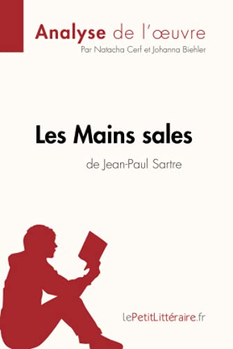 Les Mains sales de Jean-Paul Sartre (Analyse de l'oeuvre): Comprendre la littérature avec lePetitLittéraire.fr: Résumé complet et analyse détaillée de l'oeuvre (Fiche de lecture)