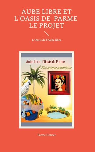 Aube libre et l'Oasis de Parme : le projet: L'Oasis de l'Aube libre von Books on Demand