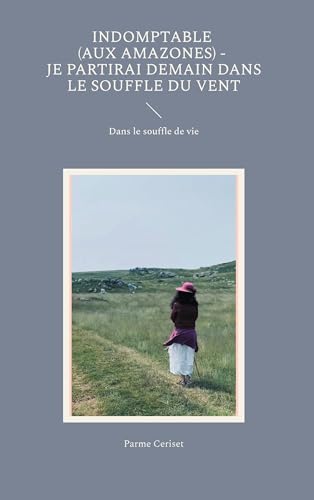 Indomptable (Aux Amazones) - Je partirai demain dans le souffle du vent: Dans le souffle de vie von BoD – Books on Demand – Frankreich