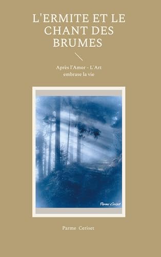 L'ermite et le chant des brumes: Après l'Amor - L'Art embrase la vie von BoD – Books on Demand – Frankreich