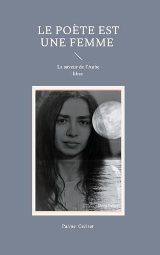 Le poète est une femme: La saveur de l'Aube libre von BoD – Books on Demand – Frankreich