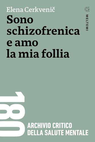 Sono schizofrenica e amo la mia follia (180. Archivio critico della salute mentale) von Meltemi