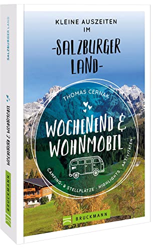 Bruckmann – Wochenend und Wohnmobil. Kleine Auszeiten im Salzburger Land: Die besten Camping- und Stellplätze, alle Highlights und Aktivitäten. Bruckmann – Wochenend und Wohnmobil. Kleine Auszeiten im Salzburger Land: Die besten Camping- und Stellplätze, alle Highlights und Aktivitäten.