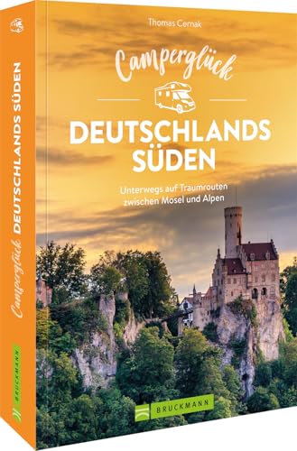 Camping-Führer Süddeutschland – Camperglück Deutschlands Süden: Die schönsten Wohnmobil-Touren von den Mittelgebirgen bis in die Alpen. Mit ausgewählten Camping- und Stellplätzen. von Bruckmann Verlag GmbH