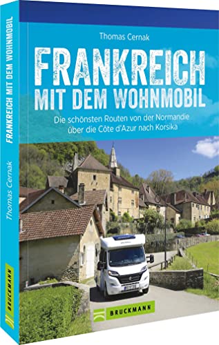 Frankreich mit dem Wohnmobil: Die schönsten Routen von der Normandie über die Côte d’Azur nach Korsika