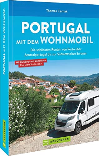 Wohnmobilführer: Portugal mit dem Wohnmobil. Die schönsten Routen von Porto bis zur Südwestspitze Europas: Mit Übersichtskarten, Streckenverläufen, Kartenatlas mit Stell- und Campingplätzen. von Bruckmann