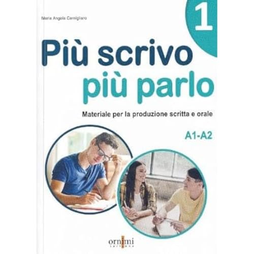 Più scrivo più parlo (A1-A2) Materiale per la produzione scritta e orale in italiano (Vol. 1) (Piu scrivo piu parlo 1 (A1-A2))