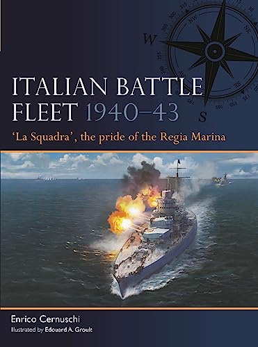 Italian Battle Fleet 1940–43: 'La Squadra', the pride of the Regia Marina von Osprey Publishing