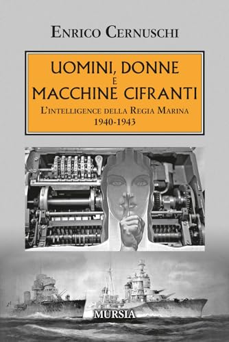Uomini, donne e macchine cifranti: L’intelligence della Regia Marina 1940-1943 (1939-1945. Seconda guerra mondiale)