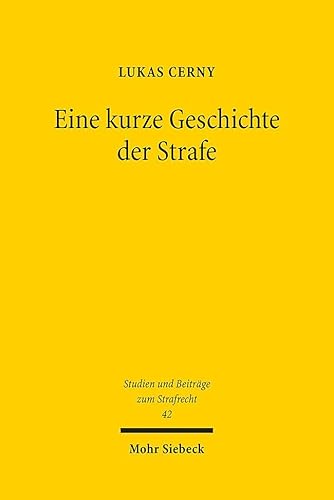 Eine kurze Geschichte der Strafe: Ein historisch-kritischer Beitrag zur Straftheorie (Studien und Beiträge zum Strafrecht, Band 42) von Mohr Siebeck