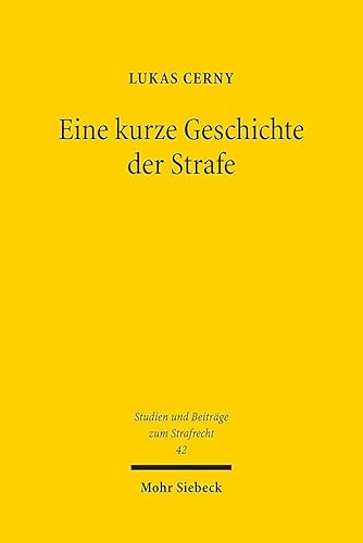 Eine kurze Geschichte der Strafe: Ein historisch-kritischer Beitrag zur Straftheorie (Studien und Beiträge zum Strafrecht, Band 42) von Mohr Siebeck