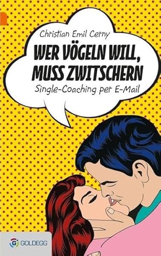 Wer vögeln will, muss zwitschern: Single-Coaching per E-Mail (Goldegg Unterhaltung)