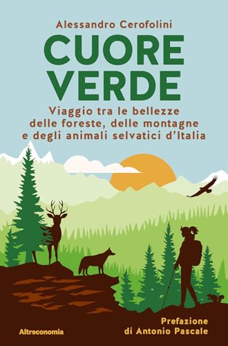 Cuore verde. Viaggio tra le bellezze delle foreste, delle montagne e degli animali selvatici d'Italia (Storie di libere scelte e stili di vita) von Altreconomia