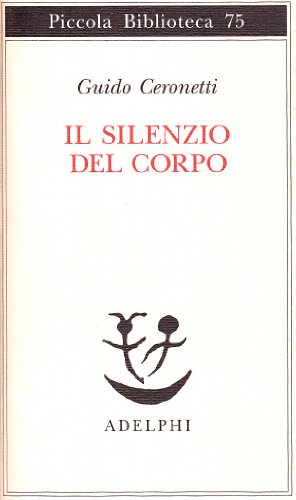 Il silenzio del corpo. Materiali per studio di medicina (Piccola biblioteca Adelphi)