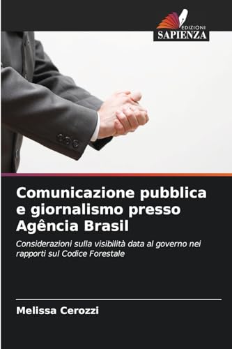 Comunicazione pubblica e giornalismo presso Agência Brasil: Considerazioni sulla visibilità data al governo nei rapporti sul Codice Forestale Comunicazione pubblica e giornalismo presso Agência Brasil: Considerazioni sulla visibilità data al governo nei rapporti sul Codice Forestale