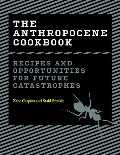 The Anthropocene Cookbook: Recipes and Opportunities for Future Catastrophes von The MIT Press