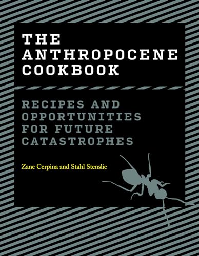 The Anthropocene Cookbook: Recipes and Opportunities for Future Catastrophes